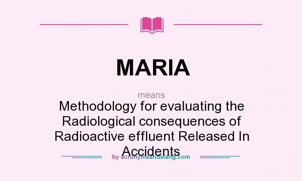 What does MARIA mean? It stands for Methodology for evaluating the Radiological consequences of Radioactive effluent Released In Accidents