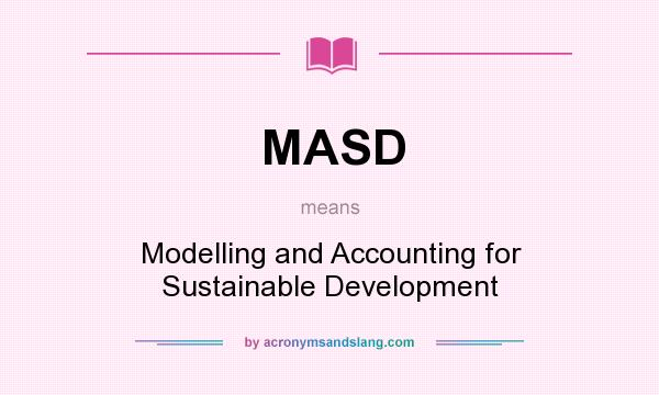 What does MASD mean? It stands for Modelling and Accounting for Sustainable Development