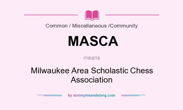 What does MASCA mean? It stands for Milwaukee Area Scholastic Chess Association