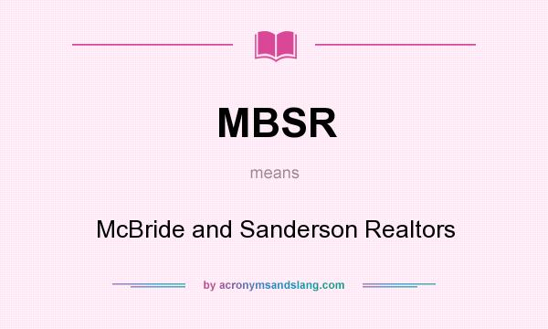 What does MBSR mean? It stands for McBride and Sanderson Realtors