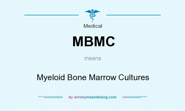 What does MBMC mean? It stands for Myeloid Bone Marrow Cultures