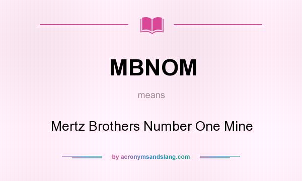 What does MBNOM mean? It stands for Mertz Brothers Number One Mine
