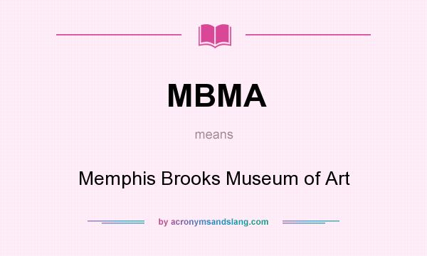 What does MBMA mean? It stands for Memphis Brooks Museum of Art
