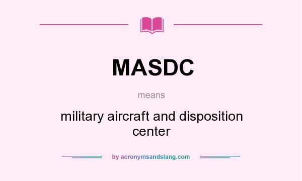 What does MASDC mean? It stands for military aircraft and disposition center