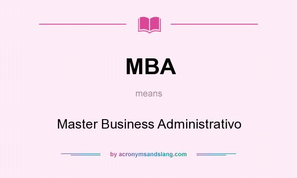 What does MBA mean? It stands for Master Business Administrativo
