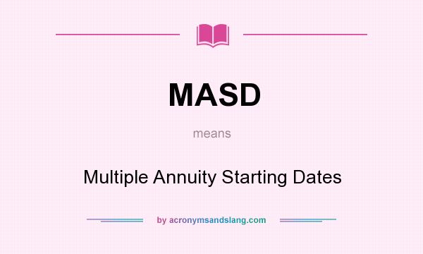What does MASD mean? It stands for Multiple Annuity Starting Dates
