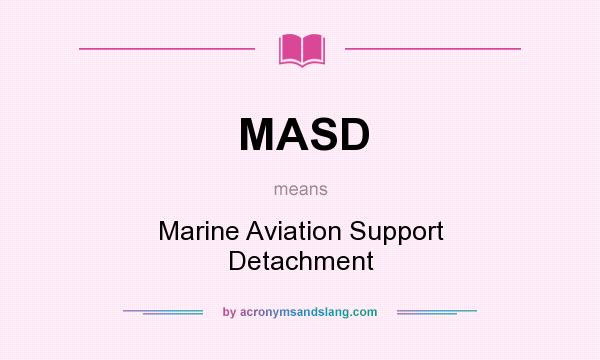 What does MASD mean? It stands for Marine Aviation Support Detachment