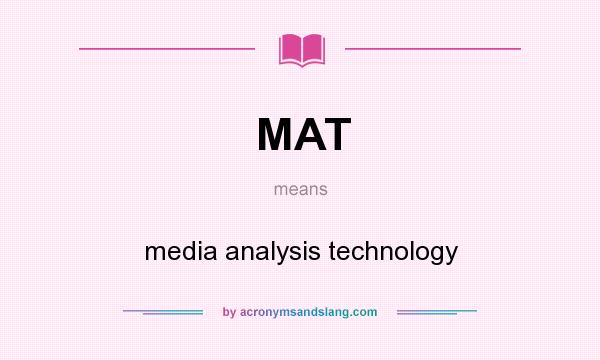 What does MAT mean? It stands for media analysis technology
