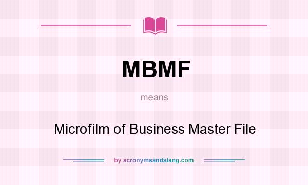 What does MBMF mean? It stands for Microfilm of Business Master File