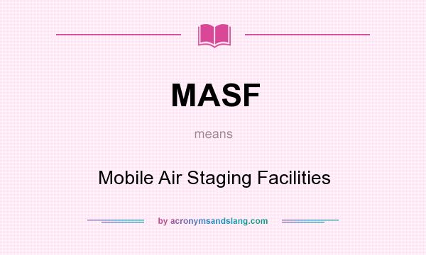 What does MASF mean? It stands for Mobile Air Staging Facilities