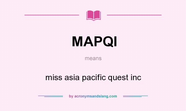 What does MAPQI mean? It stands for miss asia pacific quest inc