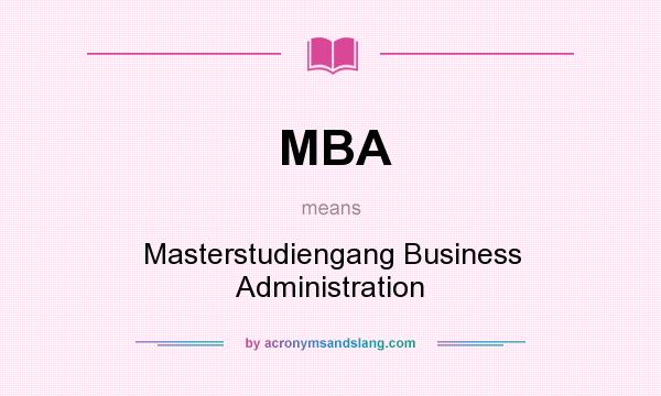 What does MBA mean? It stands for Masterstudiengang Business Administration
