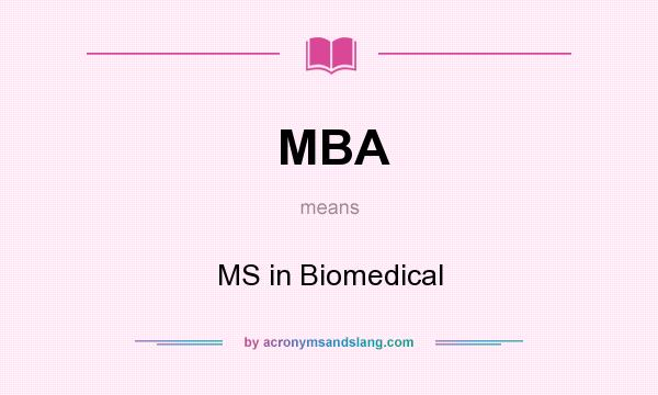 What does MBA mean? It stands for MS in Biomedical