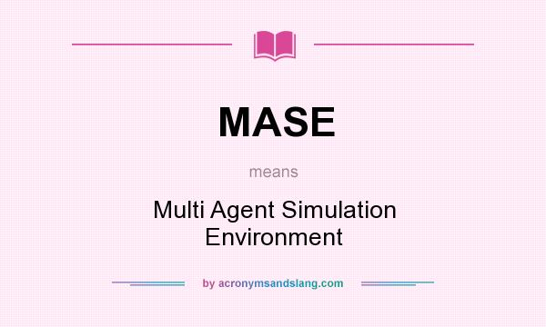 What does MASE mean? It stands for Multi Agent Simulation Environment
