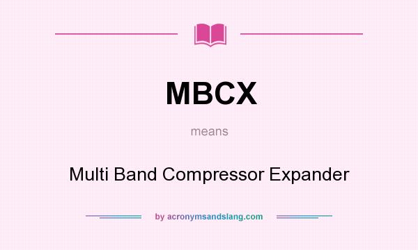 What does MBCX mean? It stands for Multi Band Compressor Expander