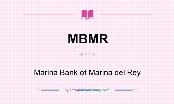 What does MBMR mean? It stands for Marina Bank of Marina del Rey