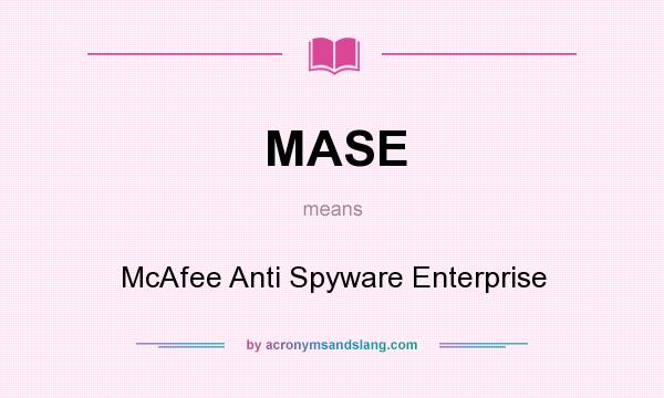 What does MASE mean? It stands for McAfee Anti Spyware Enterprise