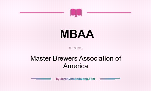 What does MBAA mean? It stands for Master Brewers Association of America