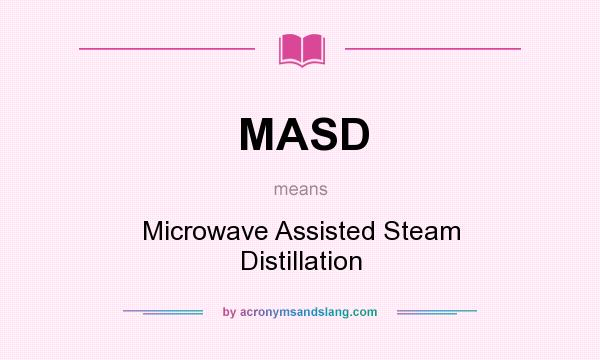 What does MASD mean? It stands for Microwave Assisted Steam Distillation