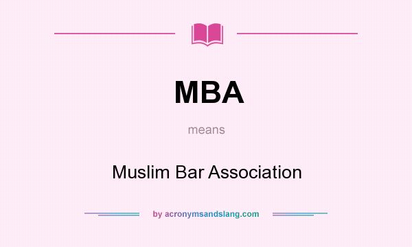 What does MBA mean? It stands for Muslim Bar Association