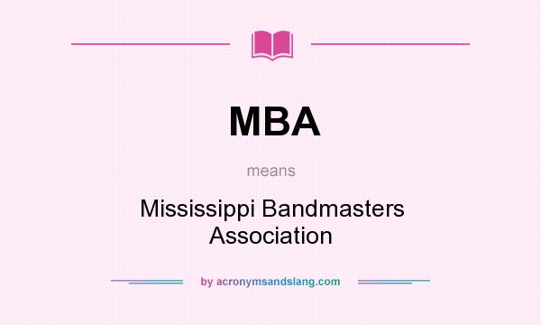 What does MBA mean? It stands for Mississippi Bandmasters Association