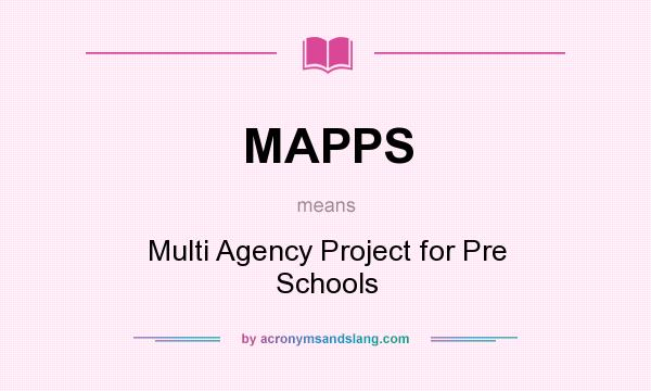 What does MAPPS mean? It stands for Multi Agency Project for Pre Schools