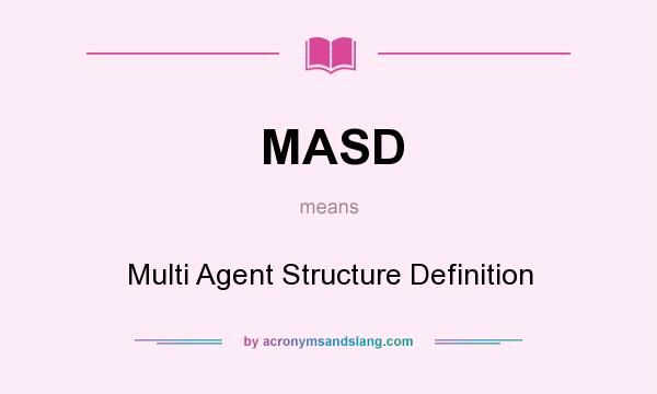 What does MASD mean? It stands for Multi Agent Structure Definition