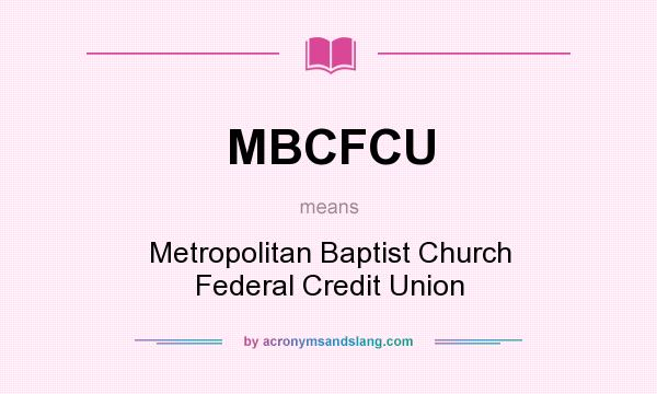 What does MBCFCU mean? It stands for Metropolitan Baptist Church Federal Credit Union