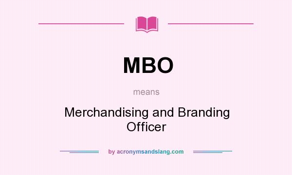 What does MBO mean? It stands for Merchandising and Branding Officer