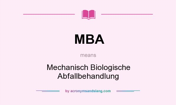 What does MBA mean? It stands for Mechanisch Biologische Abfallbehandlung
