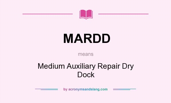 What does MARDD mean? It stands for Medium Auxiliary Repair Dry Dock