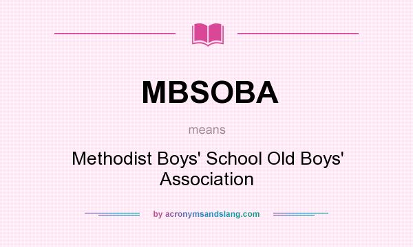 What does MBSOBA mean? It stands for Methodist Boys` School Old Boys` Association