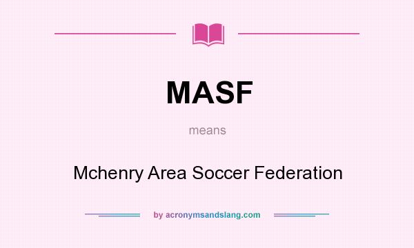What does MASF mean? It stands for Mchenry Area Soccer Federation