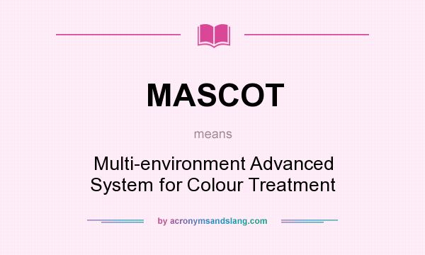What does MASCOT mean? It stands for Multi-environment Advanced System for Colour Treatment