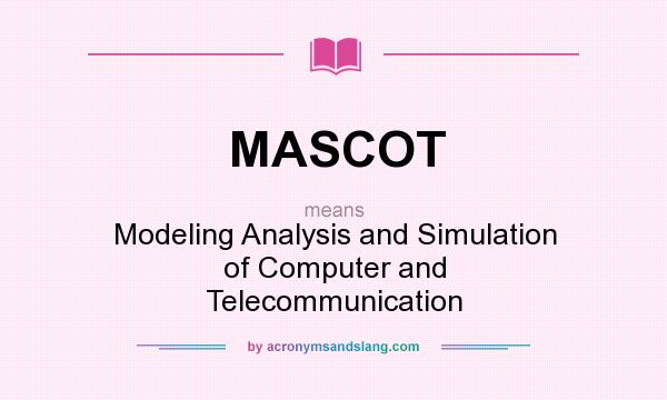 What does MASCOT mean? It stands for Modeling Analysis and Simulation of Computer and Telecommunication