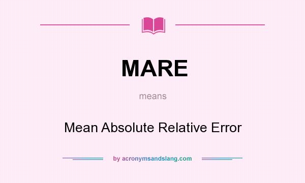 What does MARE mean? It stands for Mean Absolute Relative Error