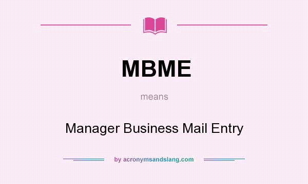 What does MBME mean? It stands for Manager Business Mail Entry