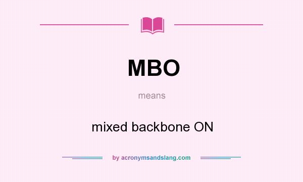What does MBO mean? It stands for mixed backbone ON