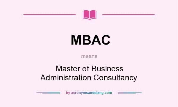 What does MBAC mean? It stands for Master of Business Administration Consultancy