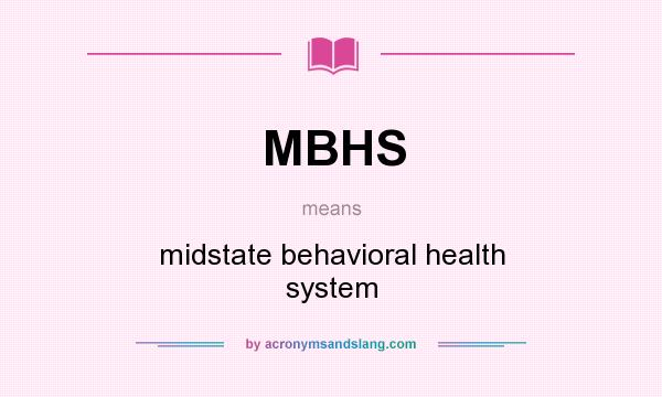 What does MBHS mean? It stands for midstate behavioral health system