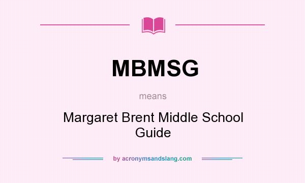 What does MBMSG mean? It stands for Margaret Brent Middle School Guide