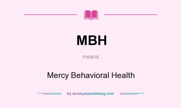 What does MBH mean? It stands for Mercy Behavioral Health