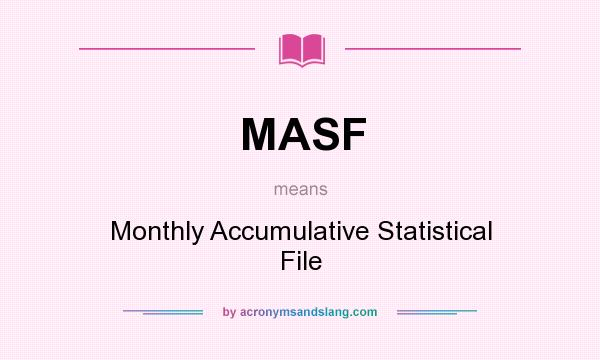 What does MASF mean? It stands for Monthly Accumulative Statistical File