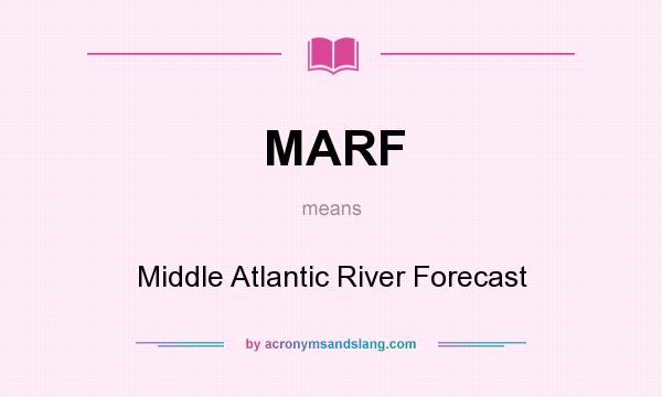 What does MARF mean? It stands for Middle Atlantic River Forecast