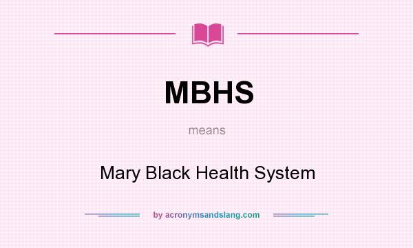 What does MBHS mean? It stands for Mary Black Health System