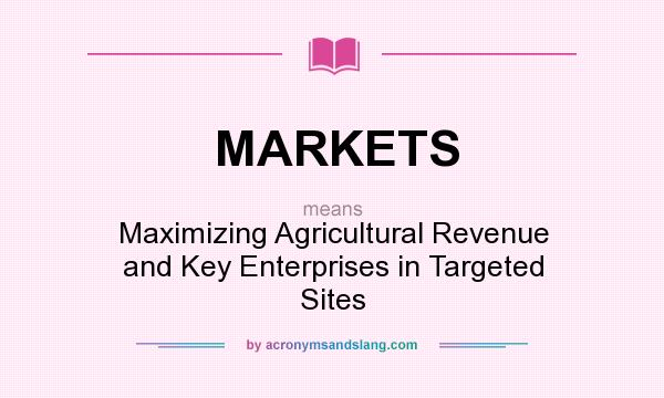 What does MARKETS mean? It stands for Maximizing Agricultural Revenue and Key Enterprises in Targeted Sites