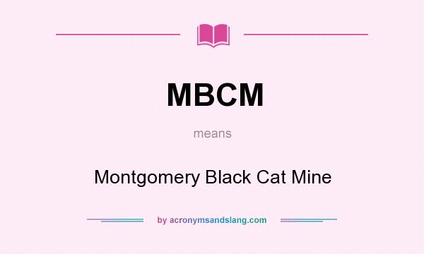 What does MBCM mean? It stands for Montgomery Black Cat Mine