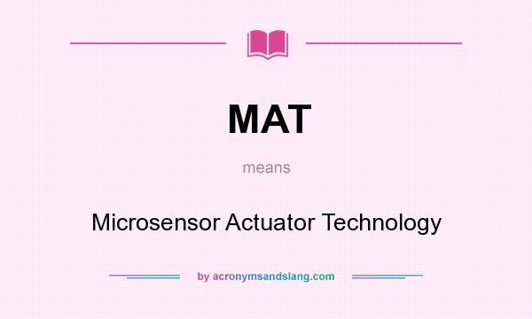 What does MAT mean? It stands for Microsensor Actuator Technology