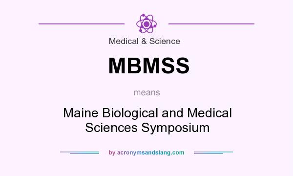 What does MBMSS mean? It stands for Maine Biological and Medical Sciences Symposium