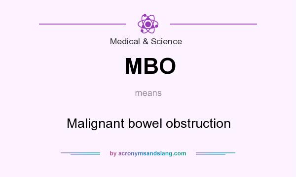 What does MBO mean? It stands for Malignant bowel obstruction